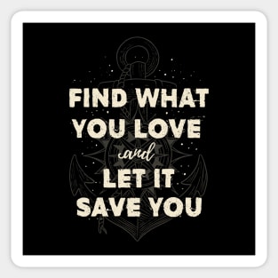 Find what you love and let it save you - Cream Sticker